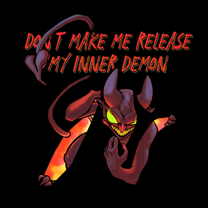 Demon tearing through shirt fabric under words "Don't make me release my inner demon". The demon's tale is crossing over "Don't"