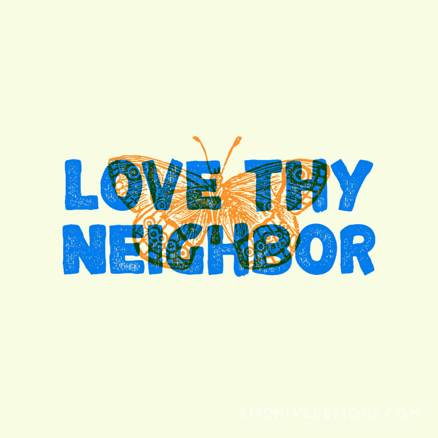 Text 'LOVE THY NEIGHBOR' with butterfly design on a light yellow background
