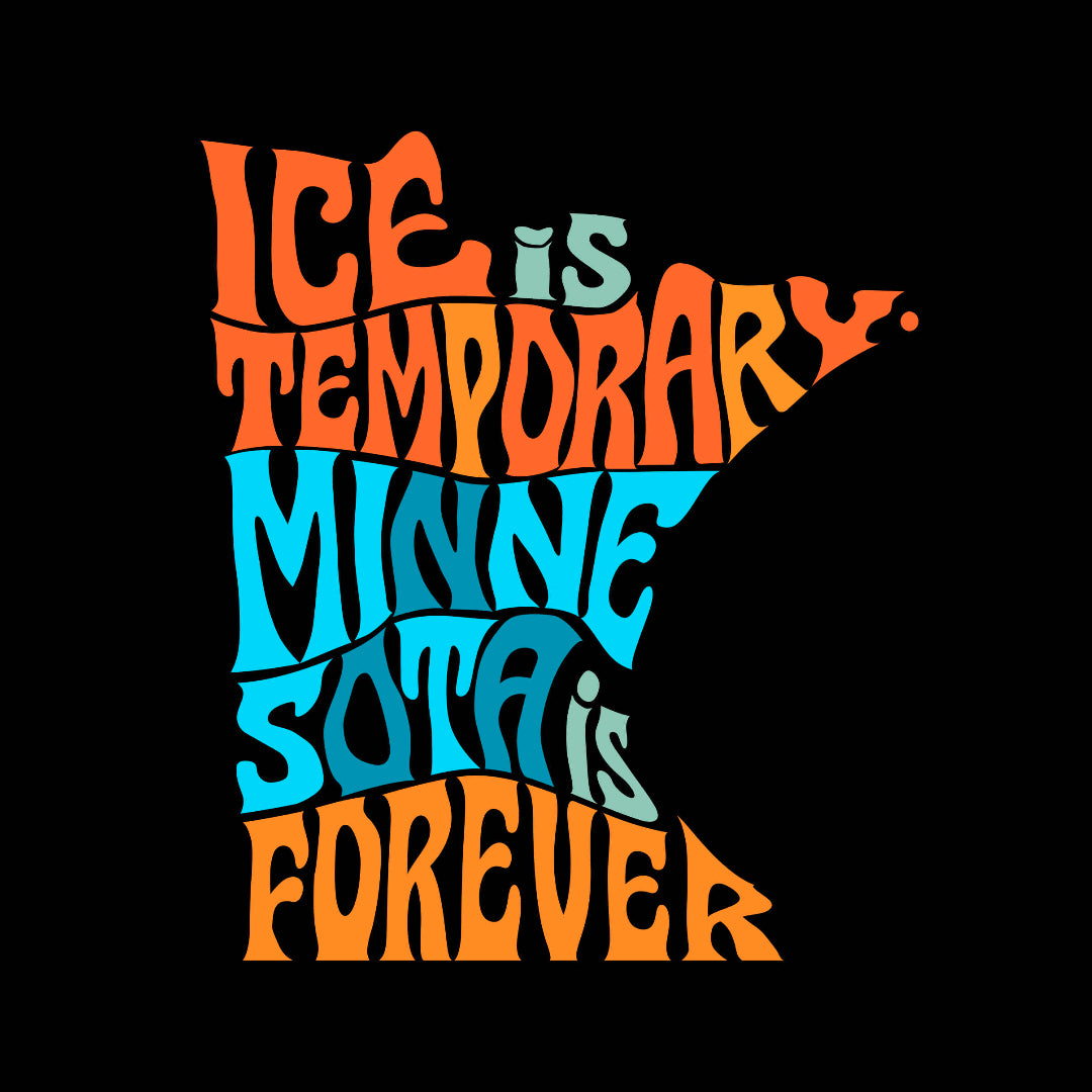 Text design with 'ICE is TEMPORARY, MINNESOTA is FOREVER' on a black background