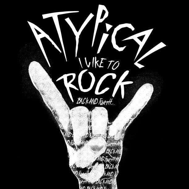 Design reference, white design on black background. Words on top say “Atypical, I like to ROCK” in smaller font “back and forth”. Painting of a white hand making the ROCK symbol. Inside the shading of the hand words continue saying “back and forth and back and forth and back and forth…” repeated.