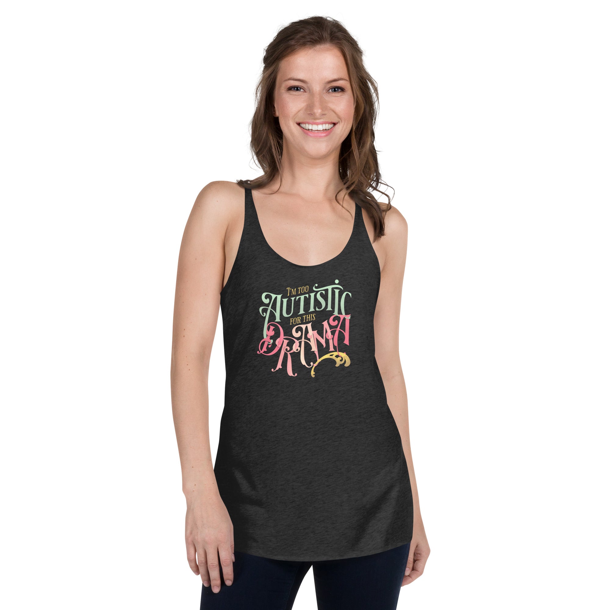 I'm Too Autistic for this Drama Fem fit Racerback Tank