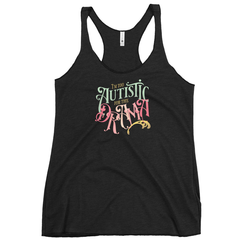 I'm Too Autistic for this Drama Fem fit Racerback Tank