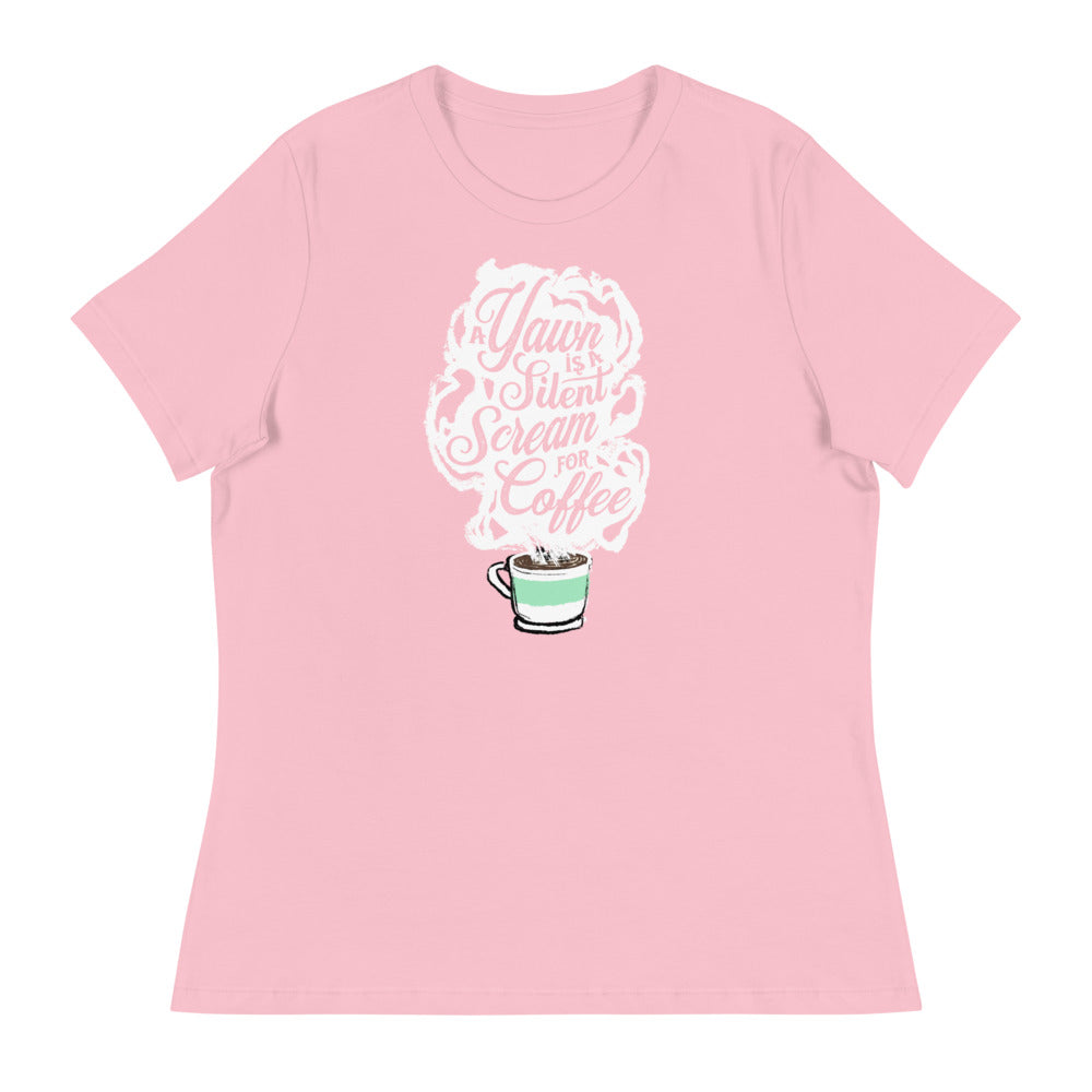 Pink Fem relaxed fit Tee with White coffee cup with green stripe filled with hot coffee that is releasing white steam. "A Yawn is a Silent Scream for Coffee" written in the steam.