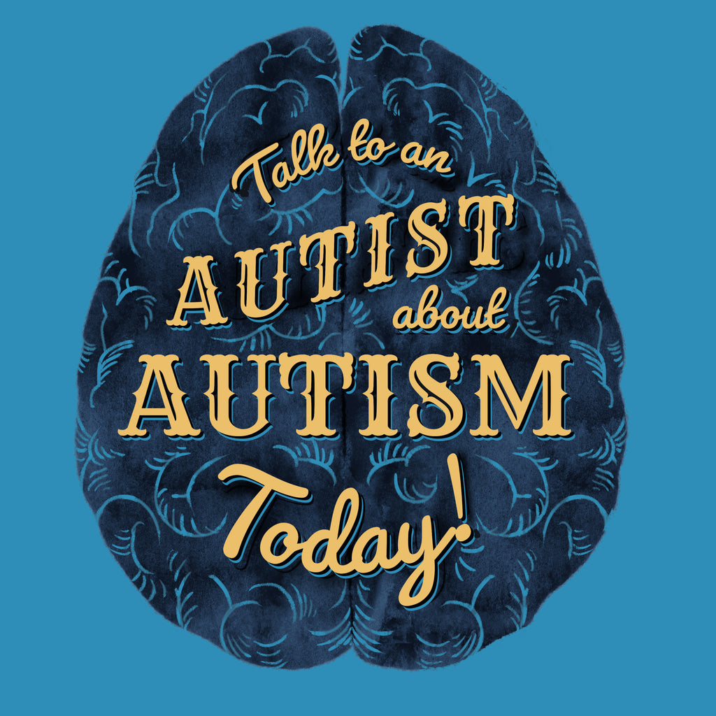 Yellow lettering "Talk to an Autist about Autism Today!" on a blue brain on a blue background