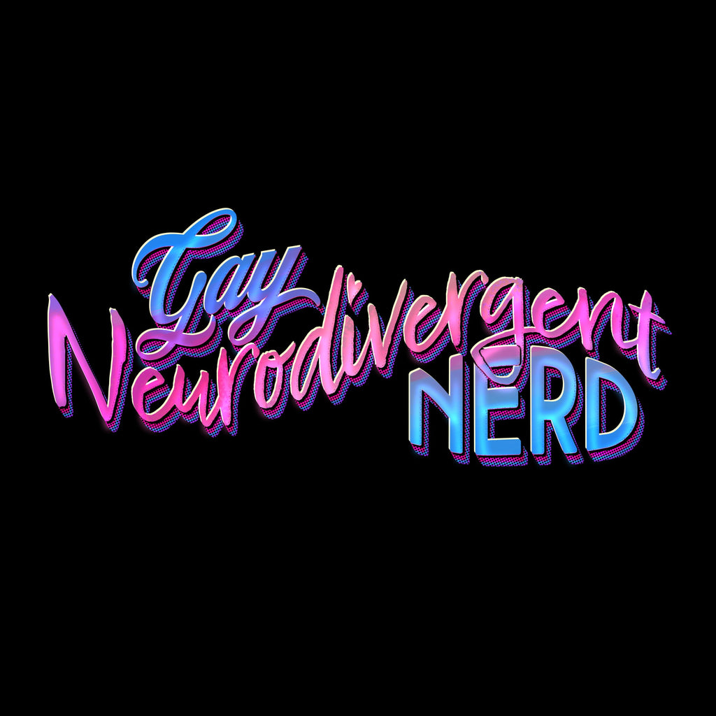 Pink and Blue lettering "Gay Neurodivergent Nerd" on black