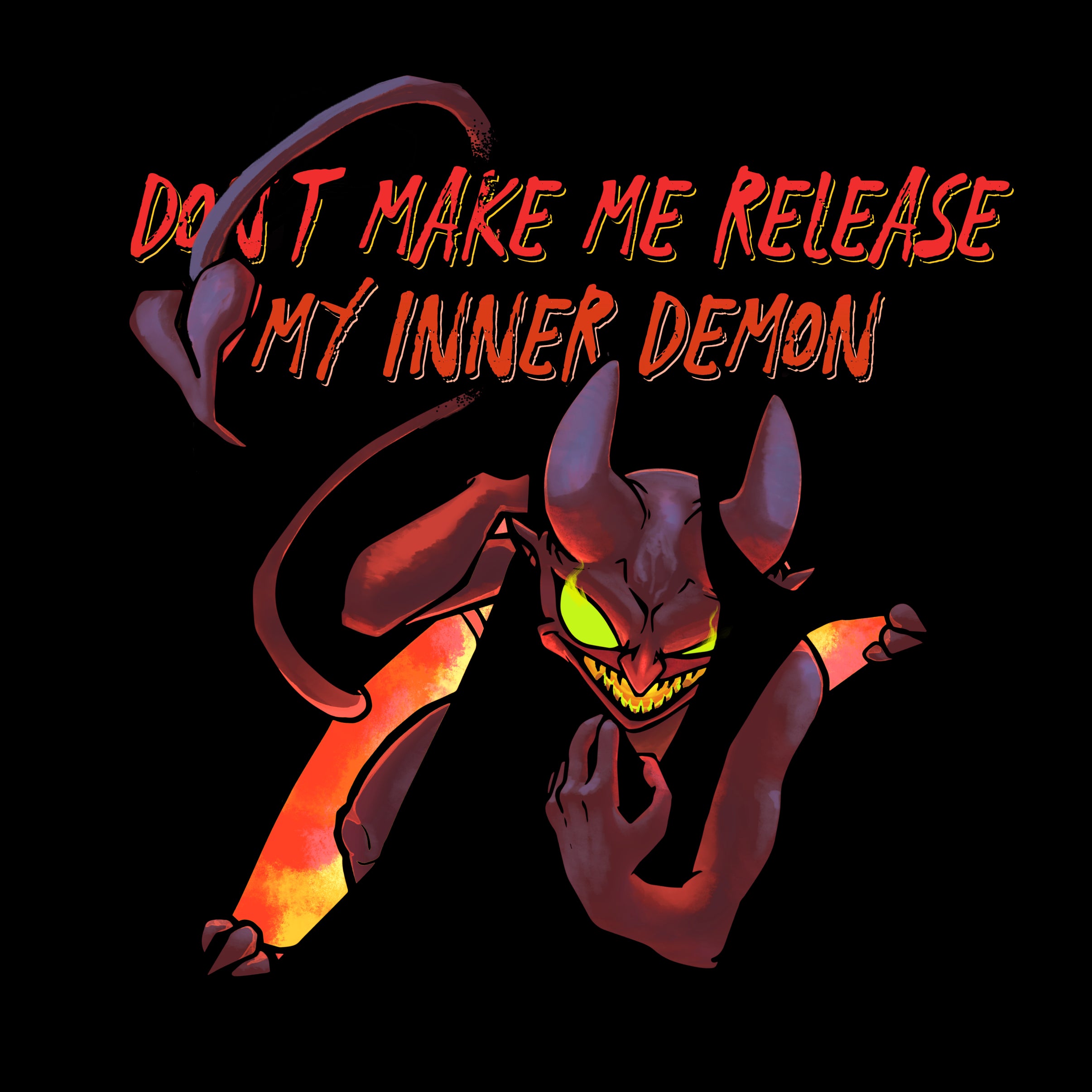 Demon tearing through shirt underneath words "Don't make me Release my inner demon" the demon's tail is crossing over "don't"