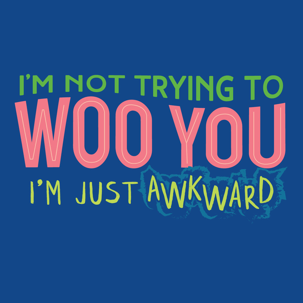 green and pink word art of "I'm not trying to woo you. I'm just awkward" on royal blue background