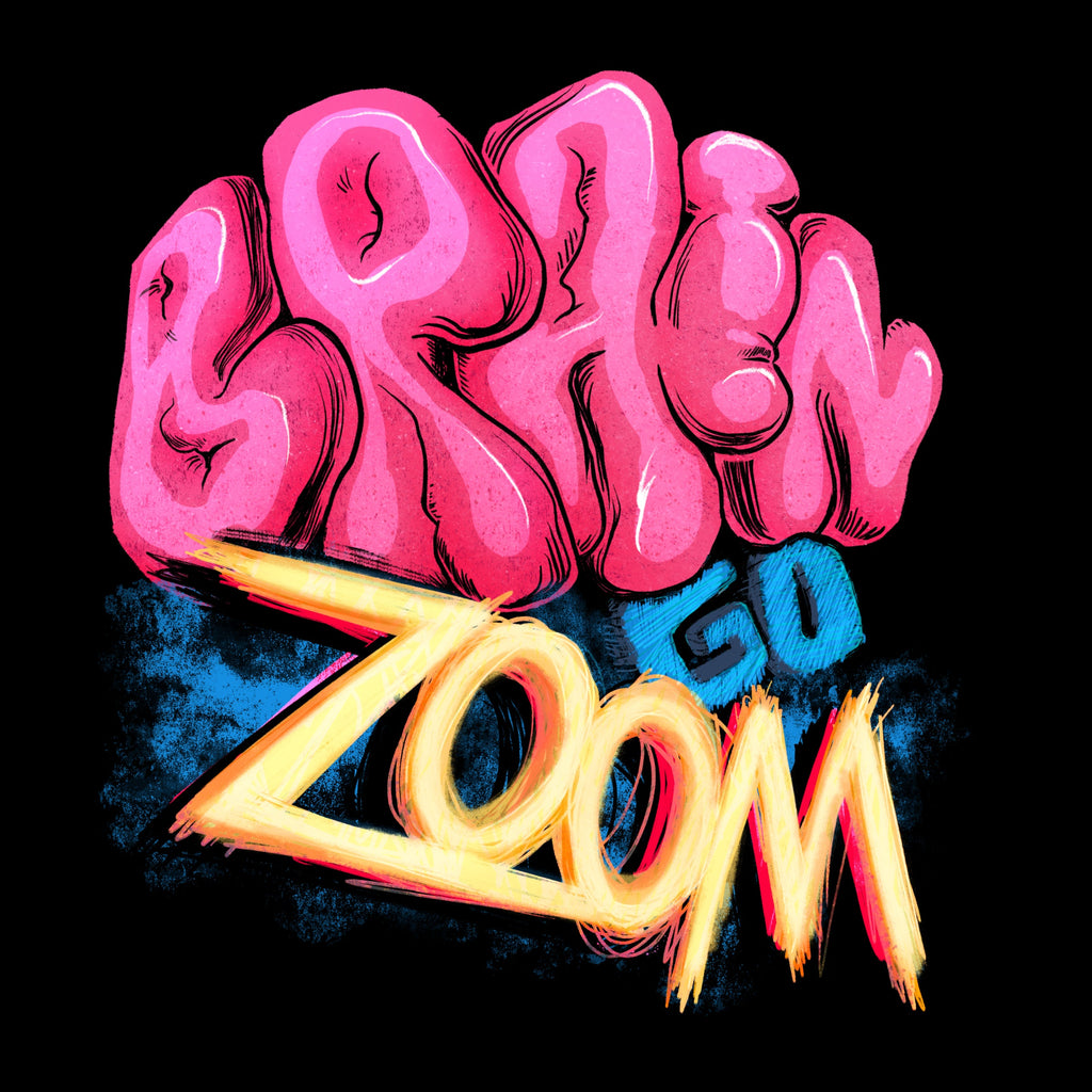 Illustration of the words "Brain go Zoom" in pink, yellow, and blue on black
