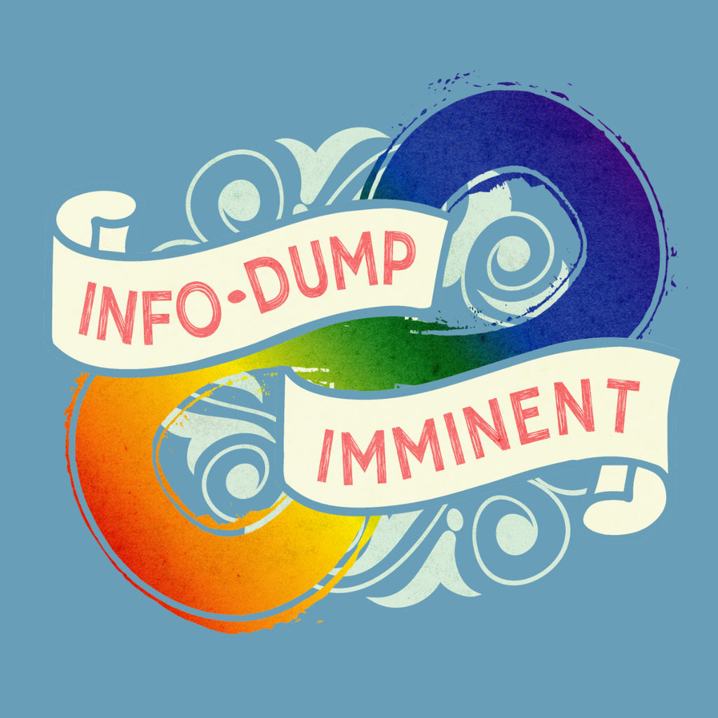 Info Dump Imminent