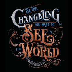 "Be the Changeling You Want to See in the World " Unisex Long Sleeve Tee