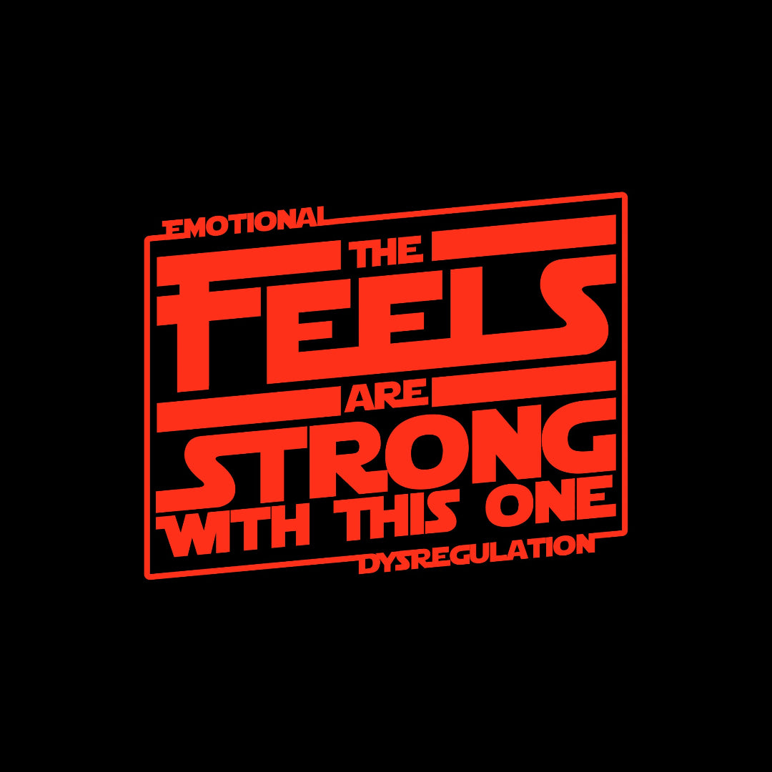 A graphic design featuring the text 'EMOTIONAL  DYSREGULATION: THE FEELS ARE STRONG WITH THIS ONE' in a bold red font, styled like the Star Wars logo, on a solid black background.
