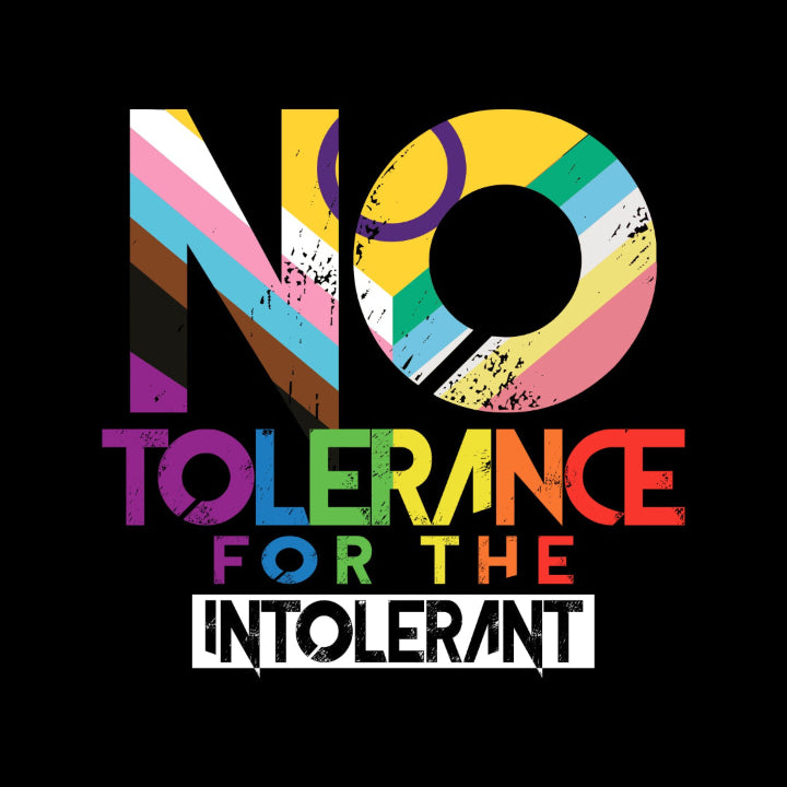 A black square graphic with the phrase 'NO TOLERANCE FOR THE INTOLERANT' in large, colorful distressed lettering. The letters are filled with rainbow stripes and splatter textures, representing the updated PRIDE flag