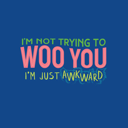 "I'm Not Trying to WOO You. I'm Just Awkward" Unisex t-shirt