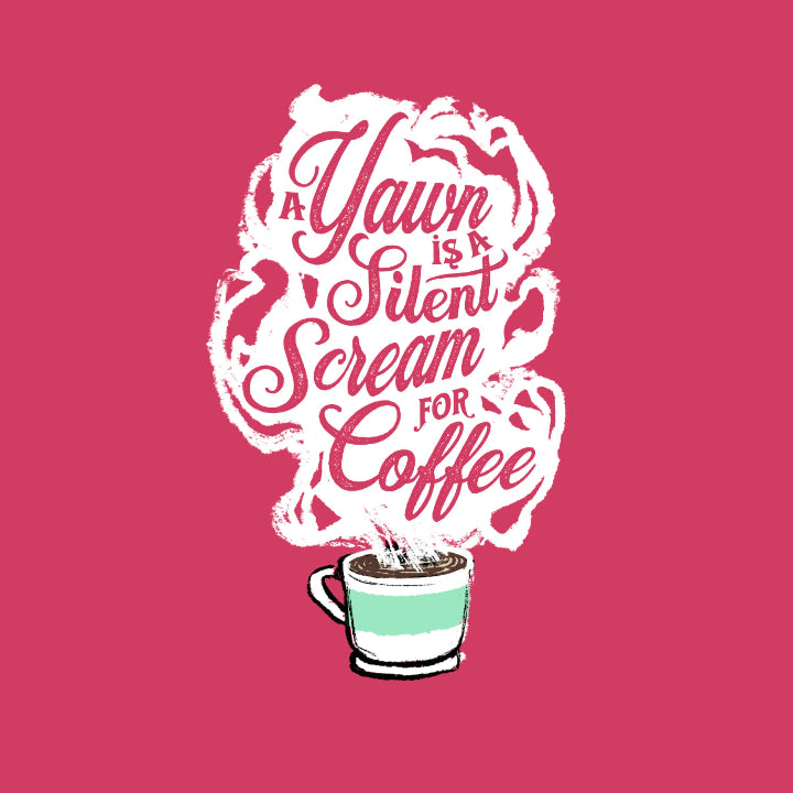 Coffee cup with text 'A Yawn is a Silent Scream for Coffee' on a pink background