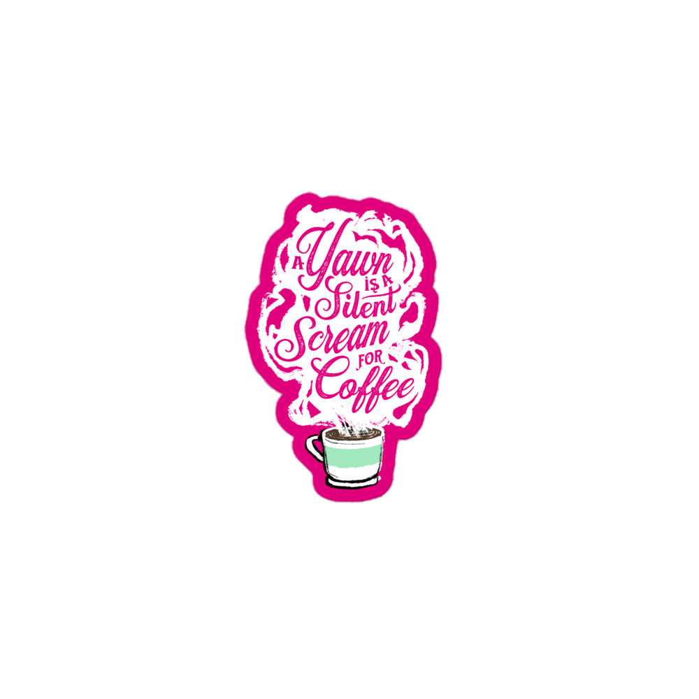 "A Yawn is a Silent Scream for Coffee" Bubble-free stickers