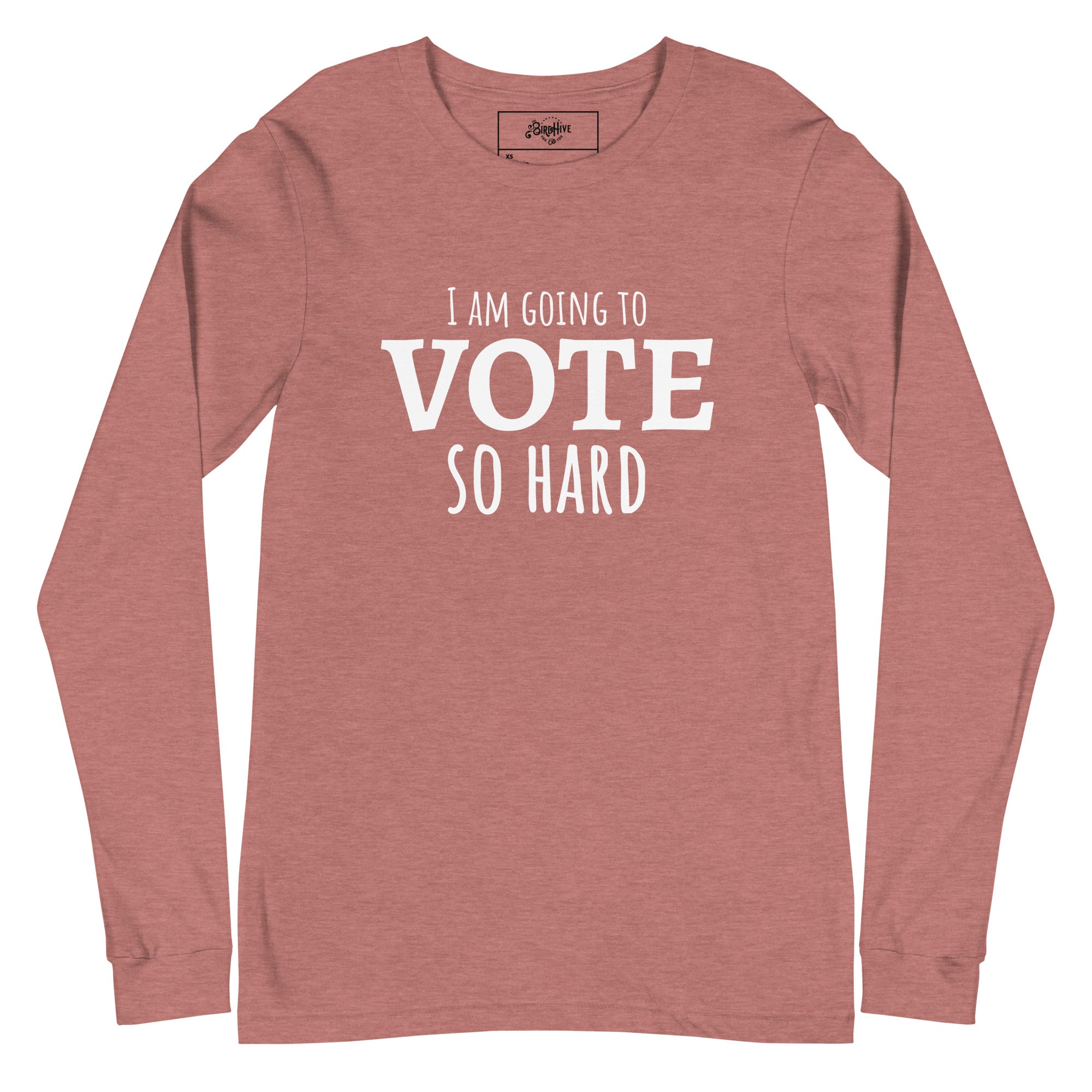 "I am going to VOTE so Hard" Unisex Long Sleeve Tee