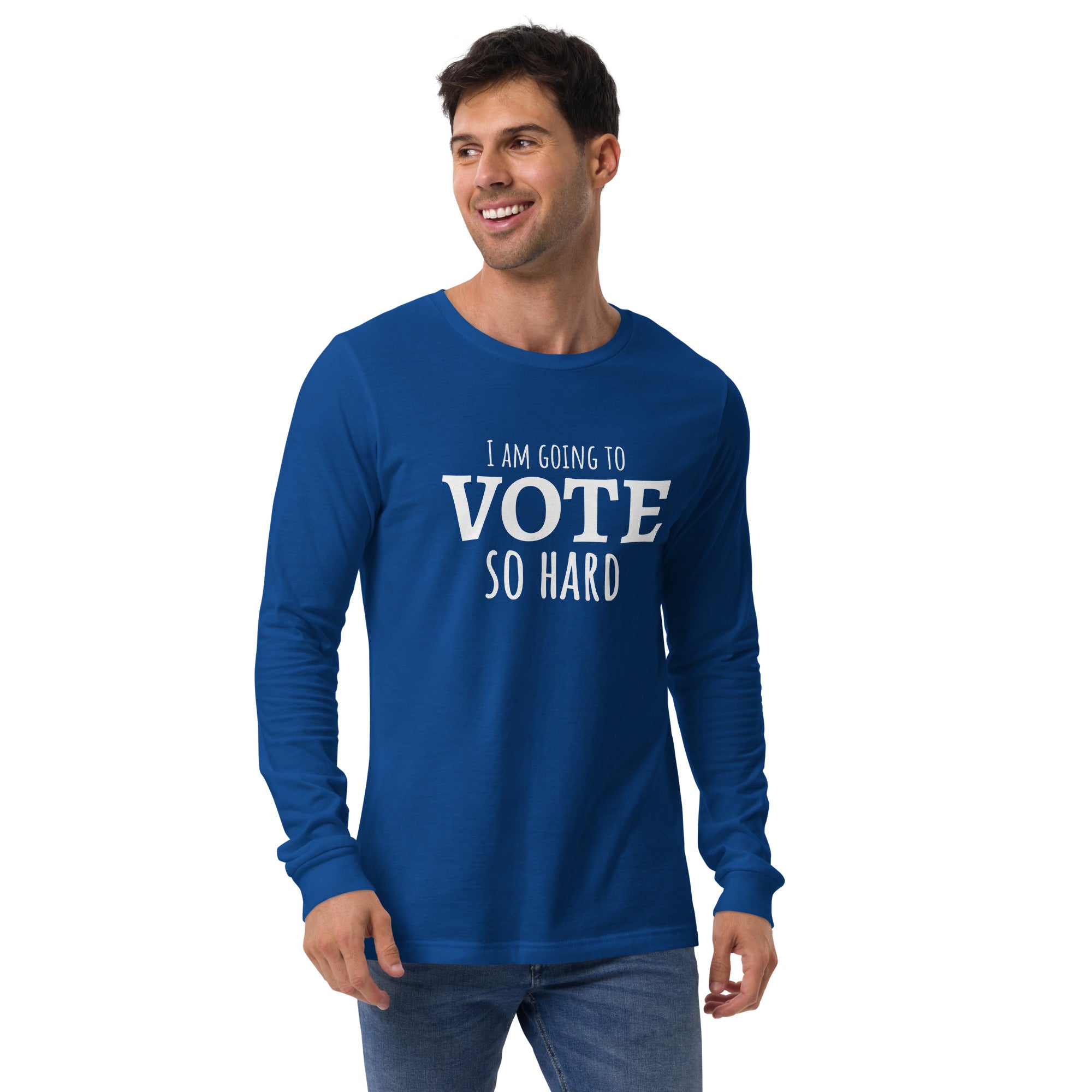 "I am going to VOTE so Hard" Unisex Long Sleeve Tee