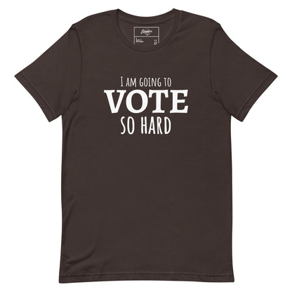 "I'm going to VOTE so HARD" Unisex t-shirt