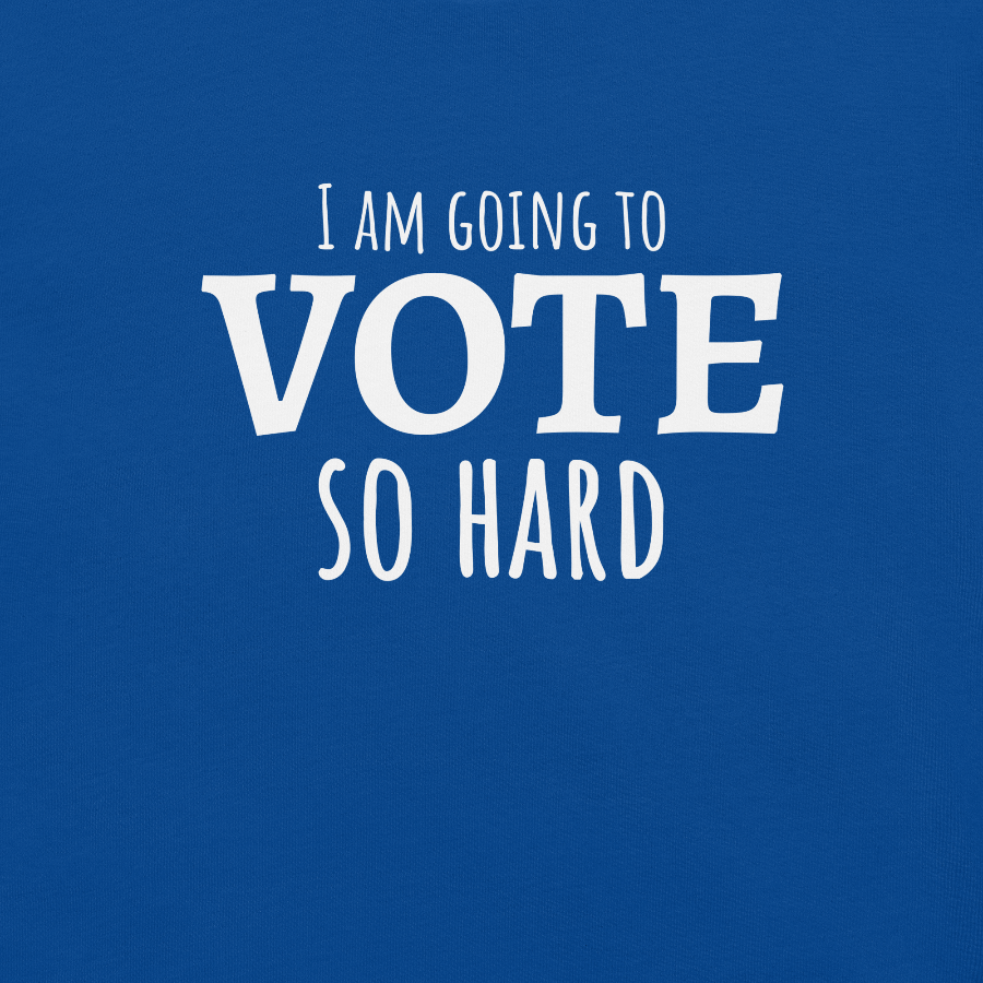 Blue t-shirt with white text 'I AM GOING TO VOTE SO HARD' on a solid blue background
