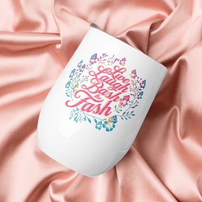 "Live, Laugh, Bash the FASH" Wine tumbler