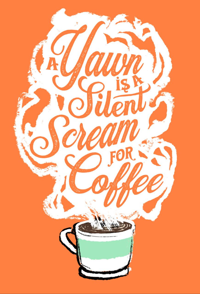 Design Reference of White coffee cup with green stripe filled with hot coffee that is releasing white steam. "A Yawn is a Silent Scream for Coffee" written in the steam. This image is on a bright orange background.