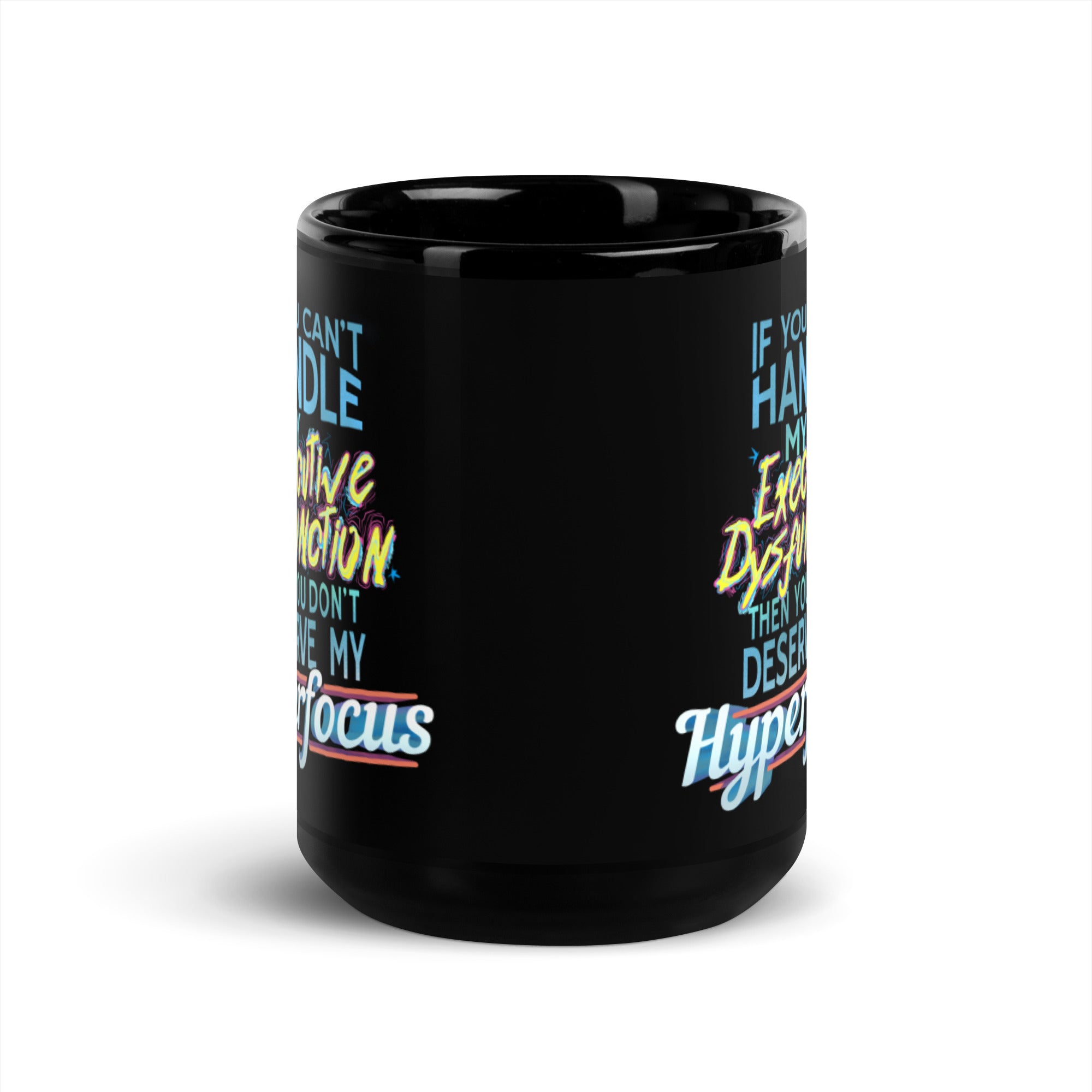 “If You Can’t Handle My EXECUTIVE DYSFUNCTION Then You Don’t Deserve My HYPERFOCUS” Black Glossy Mug