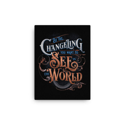 Be the Changeling You Want to See in the World Canvas