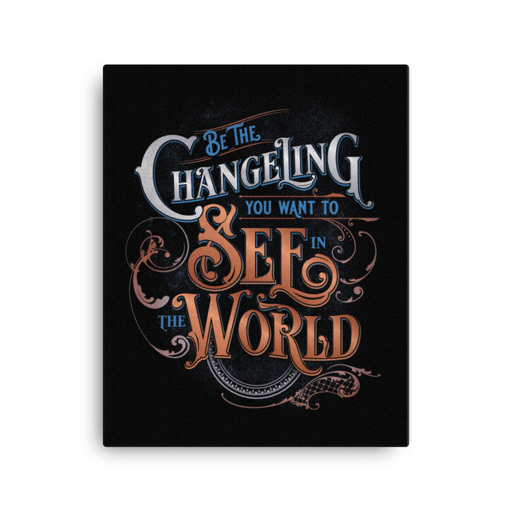 Canvas of Design: Word art of “Be the Changeling you want to see in the world” in silver, bronze and blue lettering surrounded by intricate decals on a black background.