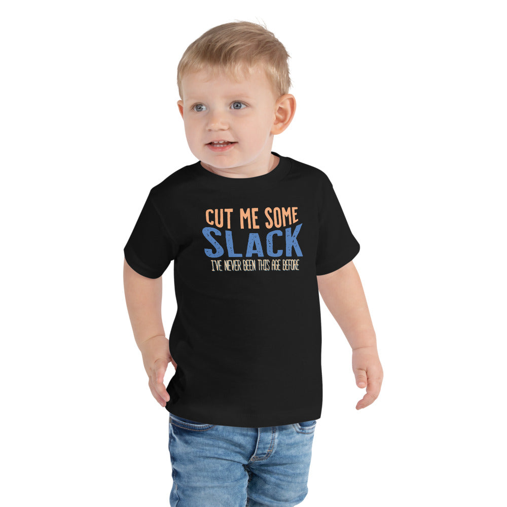 Toddler: Cut Me Some Slack, I've Never Been This Age Before Tee