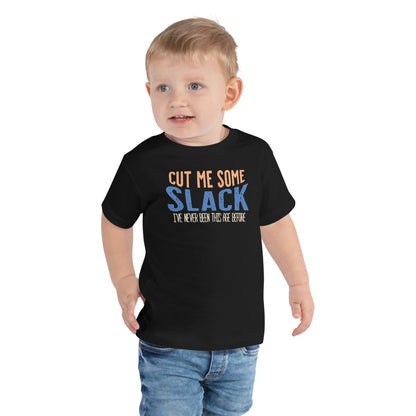 Toddler: Cut Me Some Slack, I've Never Been This Age Before Tee