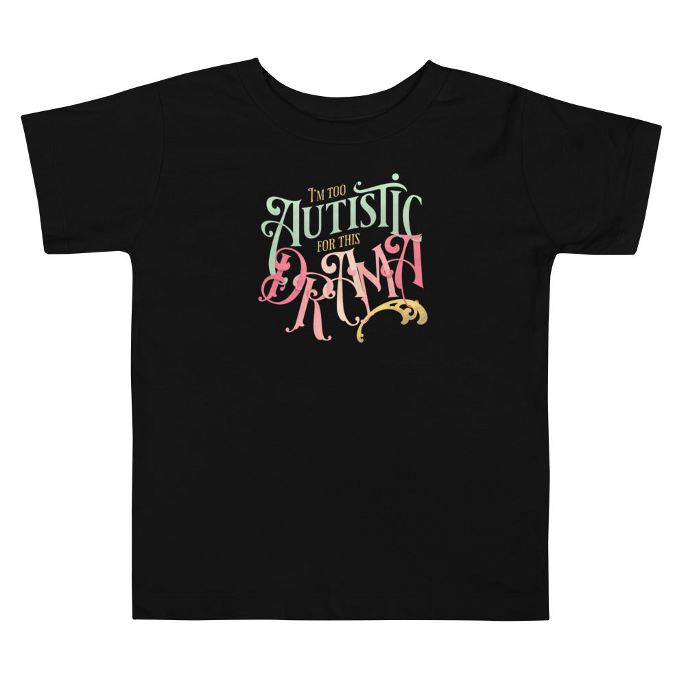 Toddler: I'm Too Autistic For This Drama Short Sleeve Tee