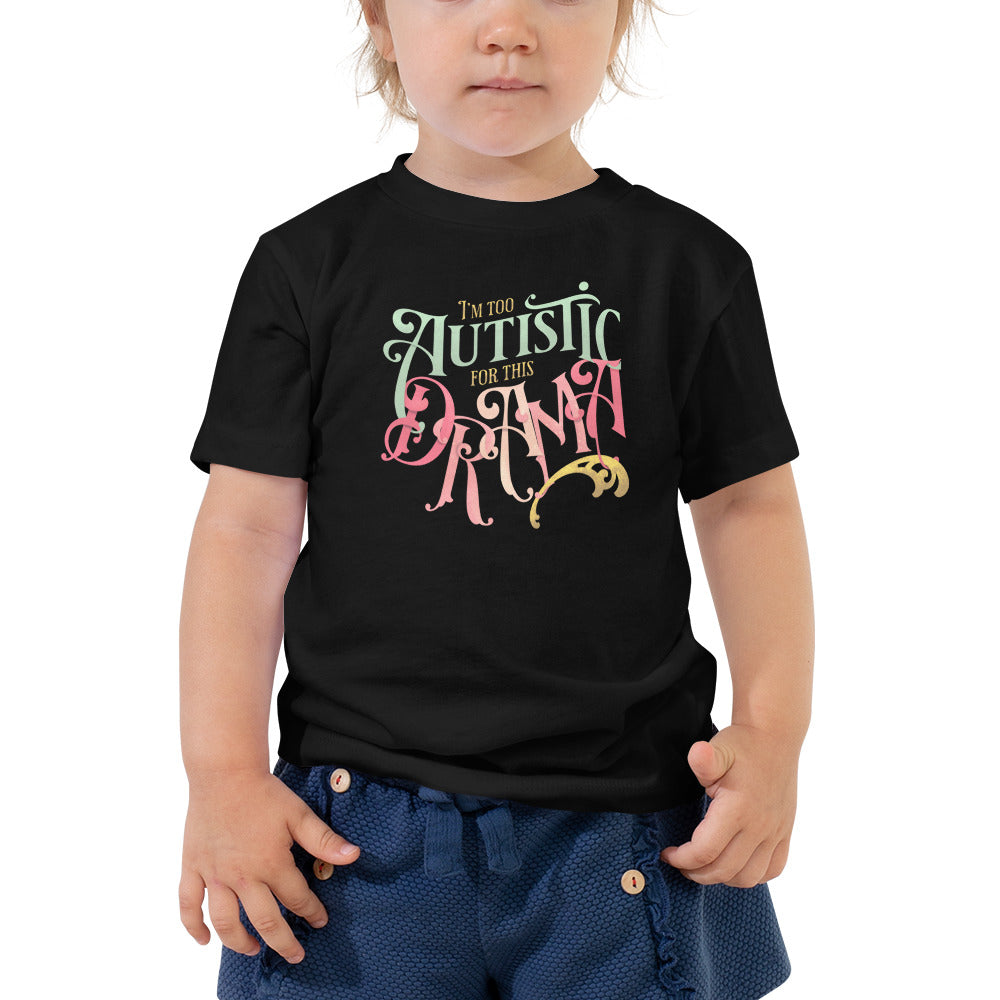 Toddler: I'm Too Autistic For This Drama Short Sleeve Tee