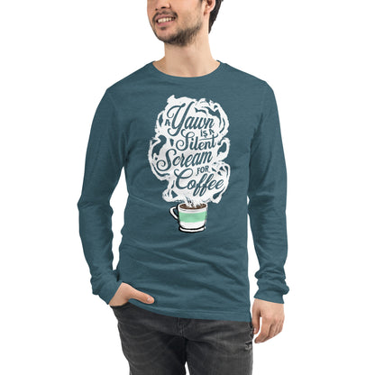 "A Yawn is a Silent Scream for Coffee" Unisex Long Sleeve Tee