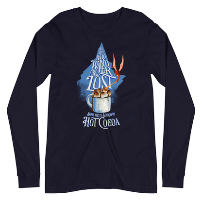 “Not All Who Wander Are Lost. Some Are In Search Of Hot Cocoa” Unisex Long Sleeve Tee