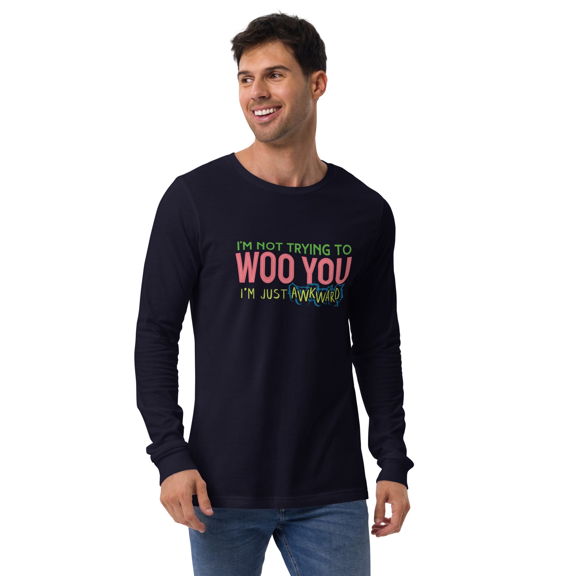 "I'm Not trying to Woo You. I'm Just Awkward" Unisex Long Sleeve Tee