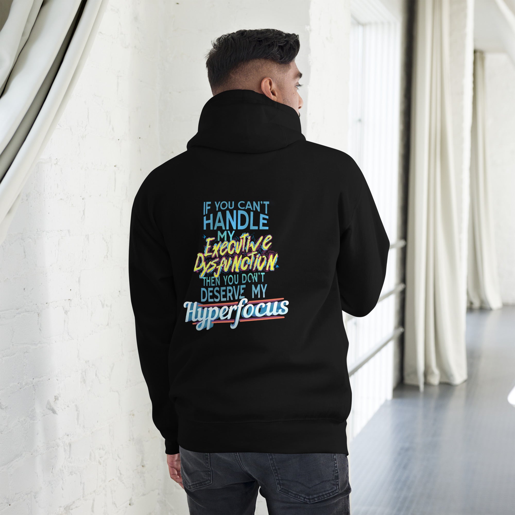 “If You Can’t Handle My EXECUTIVE DYSFUNCTION Then You Don’t Deserve My HYPERFOCUS” Unisex Hoodie