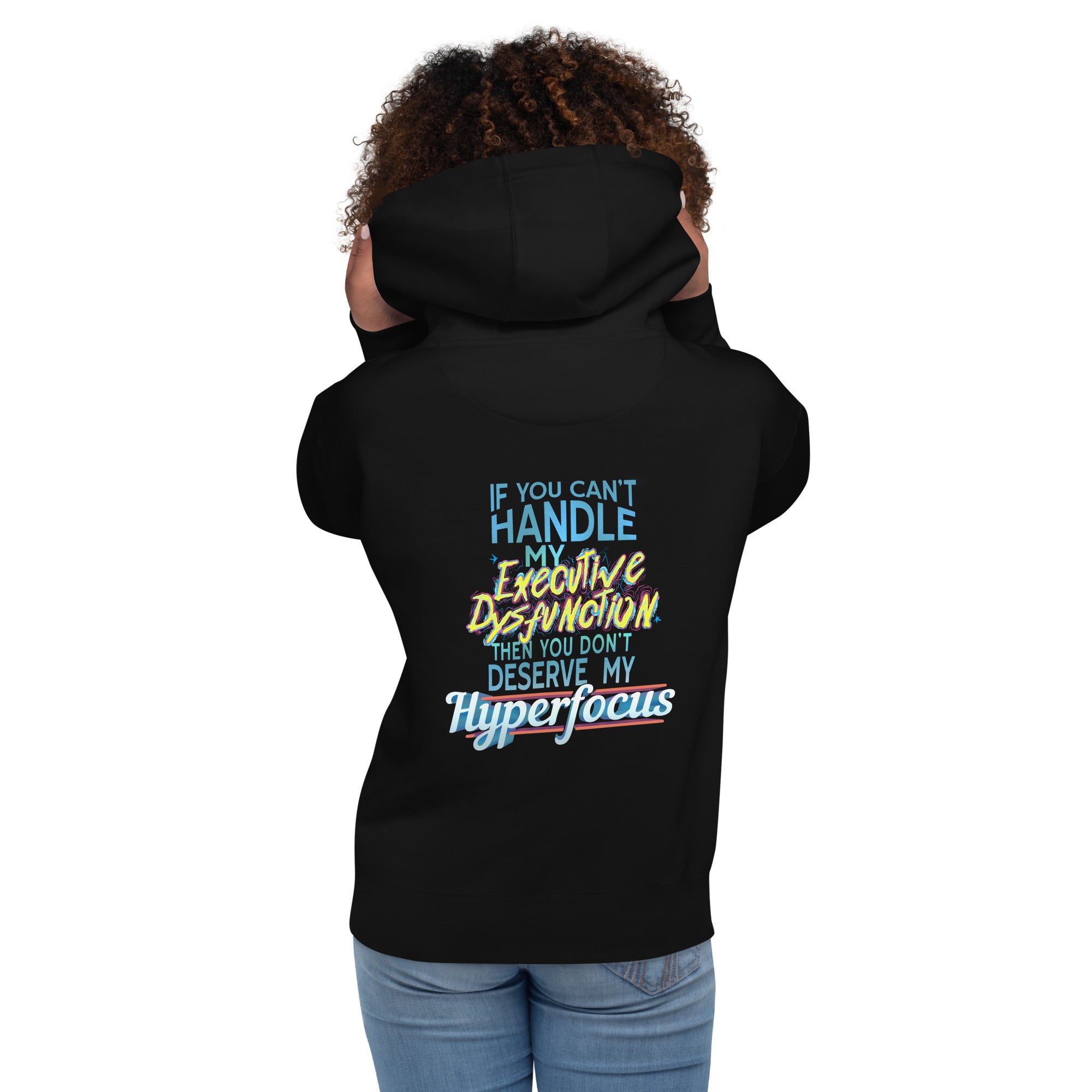 “If You Can’t Handle My EXECUTIVE DYSFUNCTION Then You Don’t Deserve My HYPERFOCUS” Unisex Hoodie