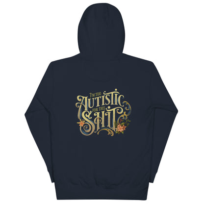 I'm Too Autistic For This Sh**  Unisex Fit Hoodie