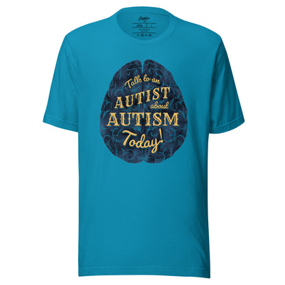 "Ask and Autist about Autism Today!" Unisex t-shirt