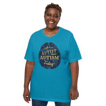 "Ask and Autist about Autism Today!" Unisex t-shirt