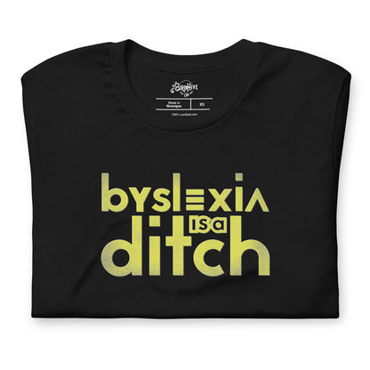 "byslexia is a ditch" Unisex t-shirt