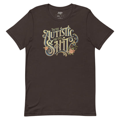 I'm Too Autistic For This Sh** Unisex fit t-shirt