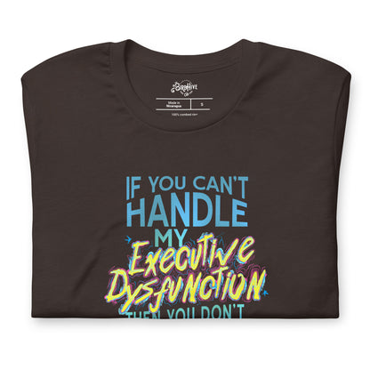 “If You Can’t Handle My EXECUTIVE DYSFUNCTION Then You Don’t Deserve My HYPERFOCUS” Unisex t-shirt