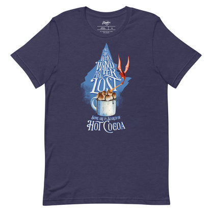 “Not All Who Wander Are Lost. Some Are In Search Of Hot Cocoa” Unisex t-shirt