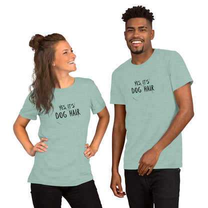 YES. IT'S DOG HAIR Unisex fit tee