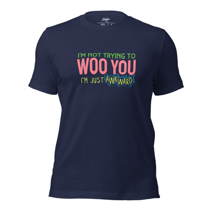 "I'm Not Trying to WOO You. I'm Just Awkward" Unisex t-shirt