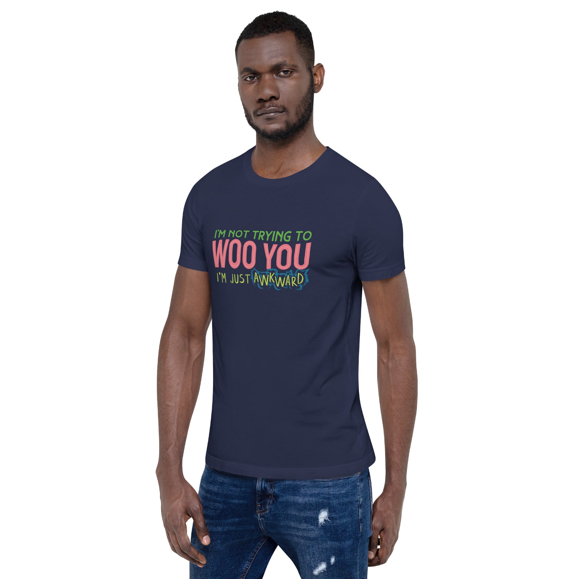 "I'm Not Trying to WOO You. I'm Just Awkward" Unisex t-shirt