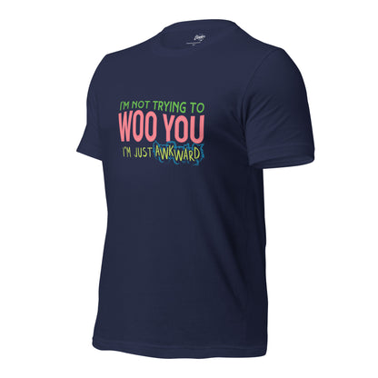 "I'm Not Trying to WOO You. I'm Just Awkward" Unisex t-shirt