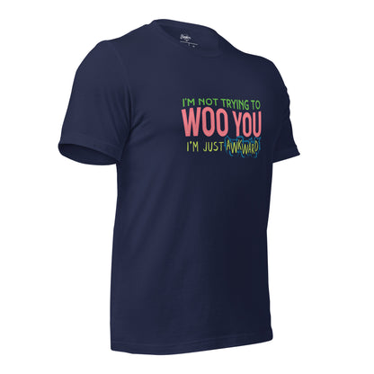 "I'm Not Trying to WOO You. I'm Just Awkward" Unisex t-shirt