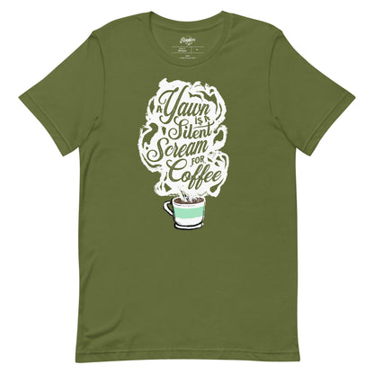 Olive Green Unisex fit Tee with White coffee cup with green stripe filled with hot coffee that is releasing white steam. "A Yawn is a Silent Scream for Coffee" written in the steam. 